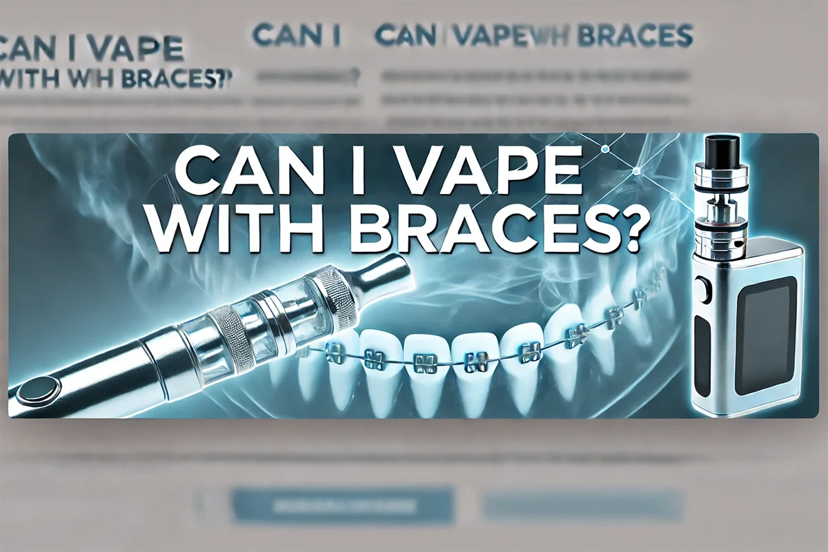 Can I Vape with Braces? Impact on Dental Care Can I Vaping with Braces