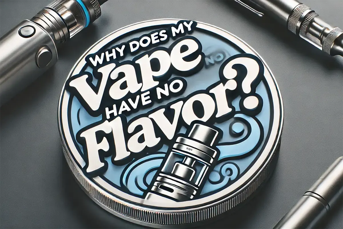 Article cover for Why Does My Vape Have No Flavor?