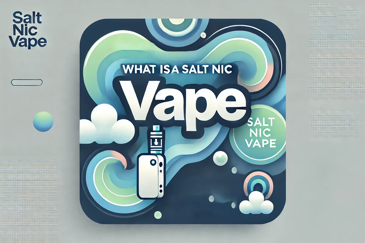 What Is a Salt Nic Vape? Feel Nicotine Reimagined!