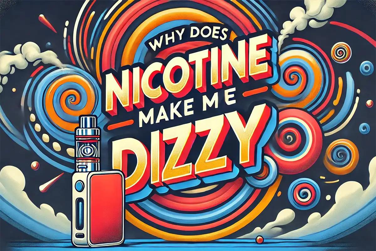 Why Does Nicotine Make Me Dizzy? Stop Feeling Lightheaded!