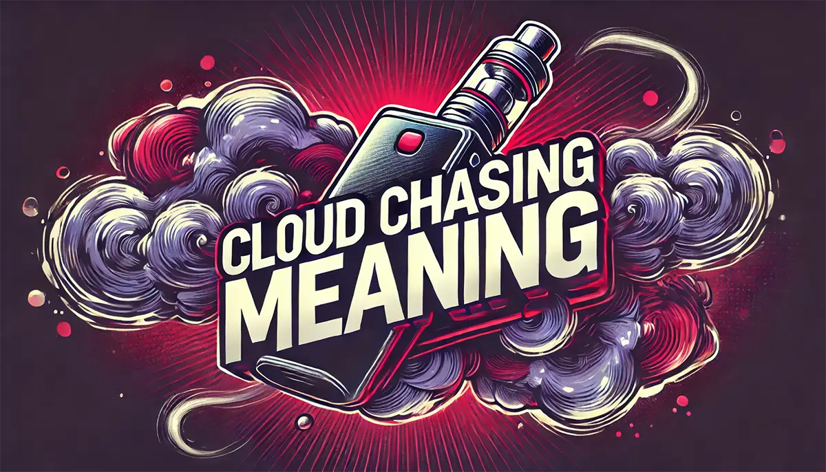 Cloud Chasing Meaning: Master Your Clouds Like a Pro cloud chasing vape
