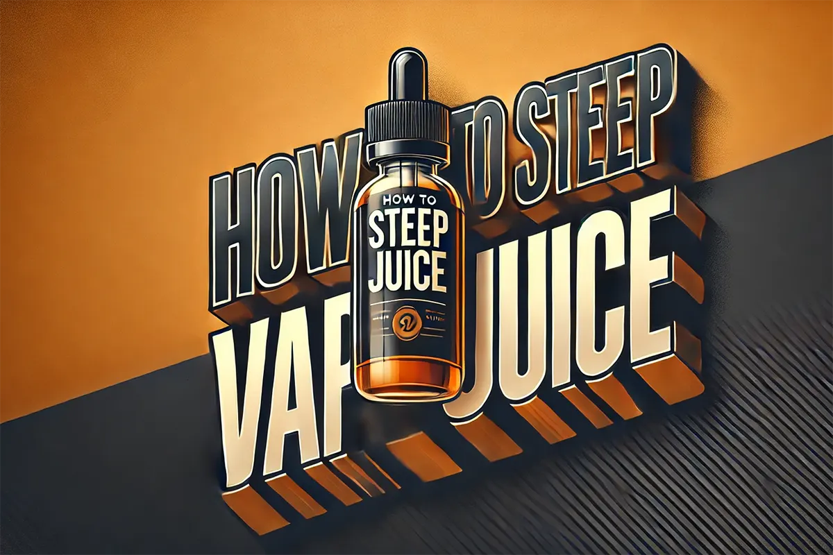 How to Steep Vape Juice Like a Flavor Connoisseur