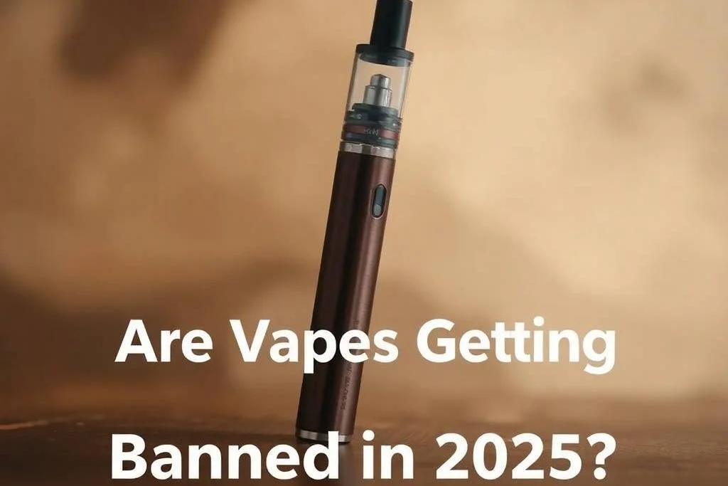 Are Vapes Getting Banned in 2025? Here’s What You Need to Know