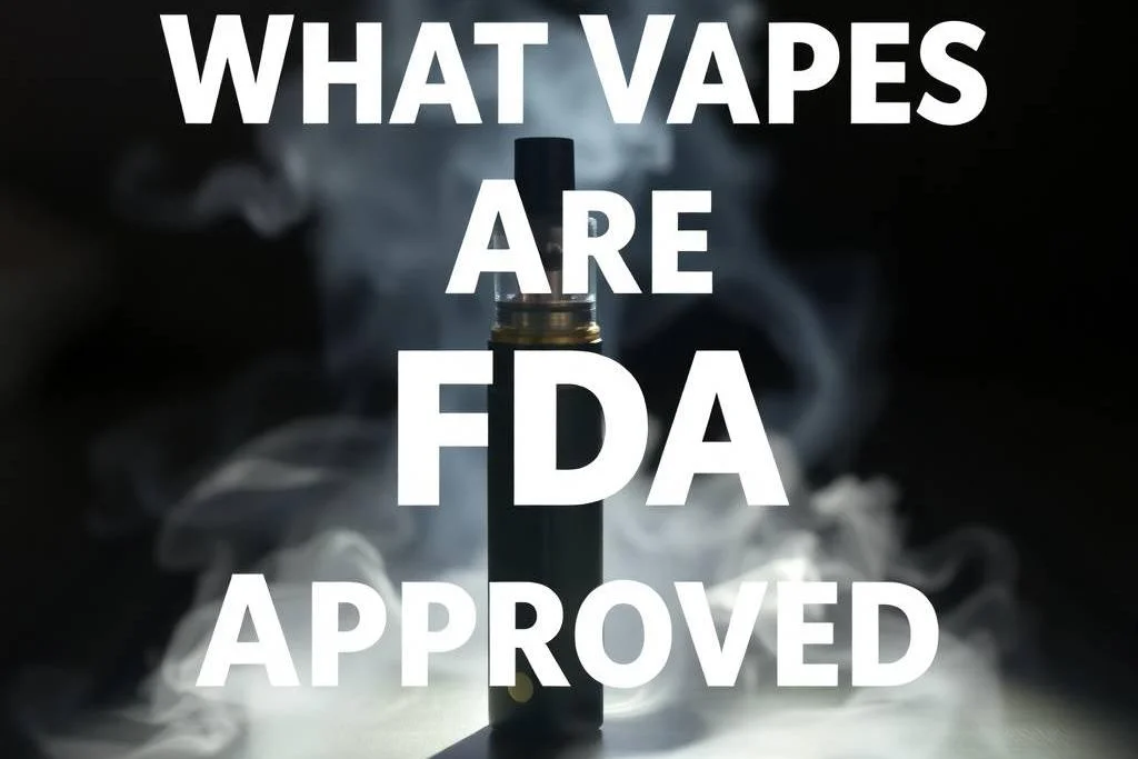 What Vapes Are FDA Approved? A Complete Guide for 2025