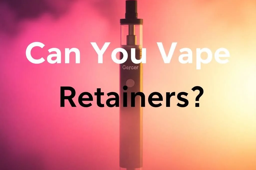 Can You Vape With Retainers In?