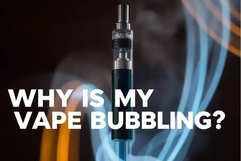 Article cover for Why Is My Vape Bubbling?