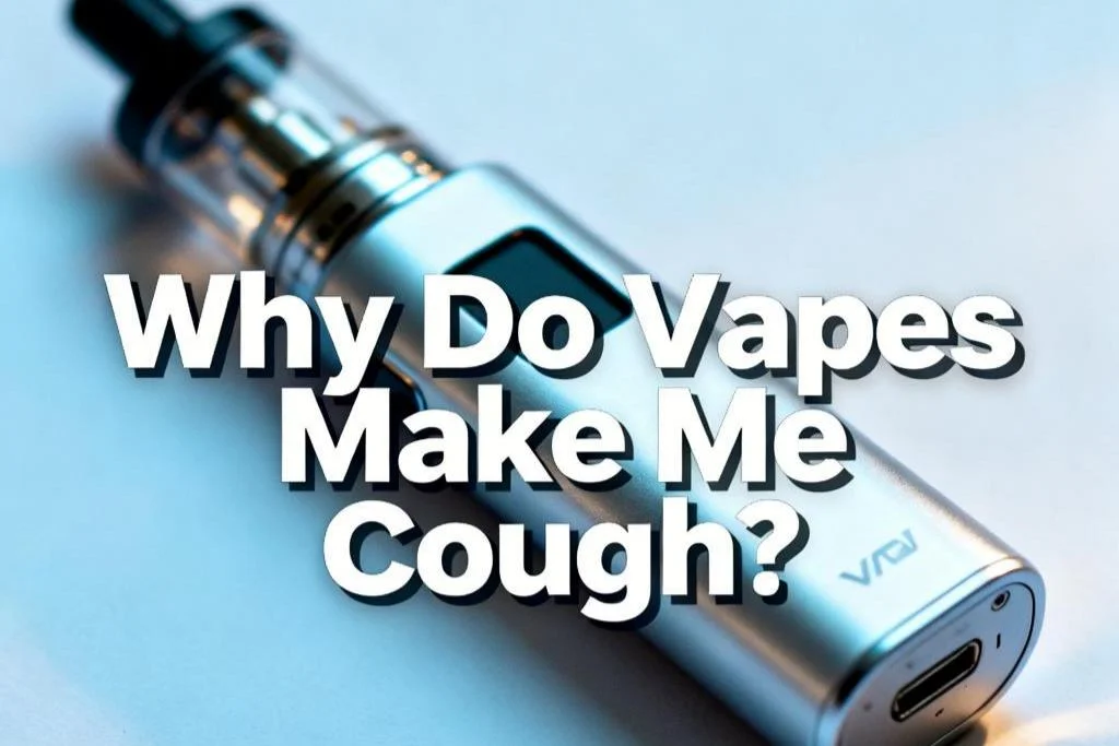 Why Do Vapes Make Me Cough? Causes, Fixes, and When to Worry