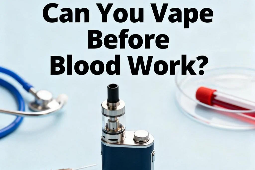 Can You Vape Before Blood Work? What You Need to Know Before Your Test