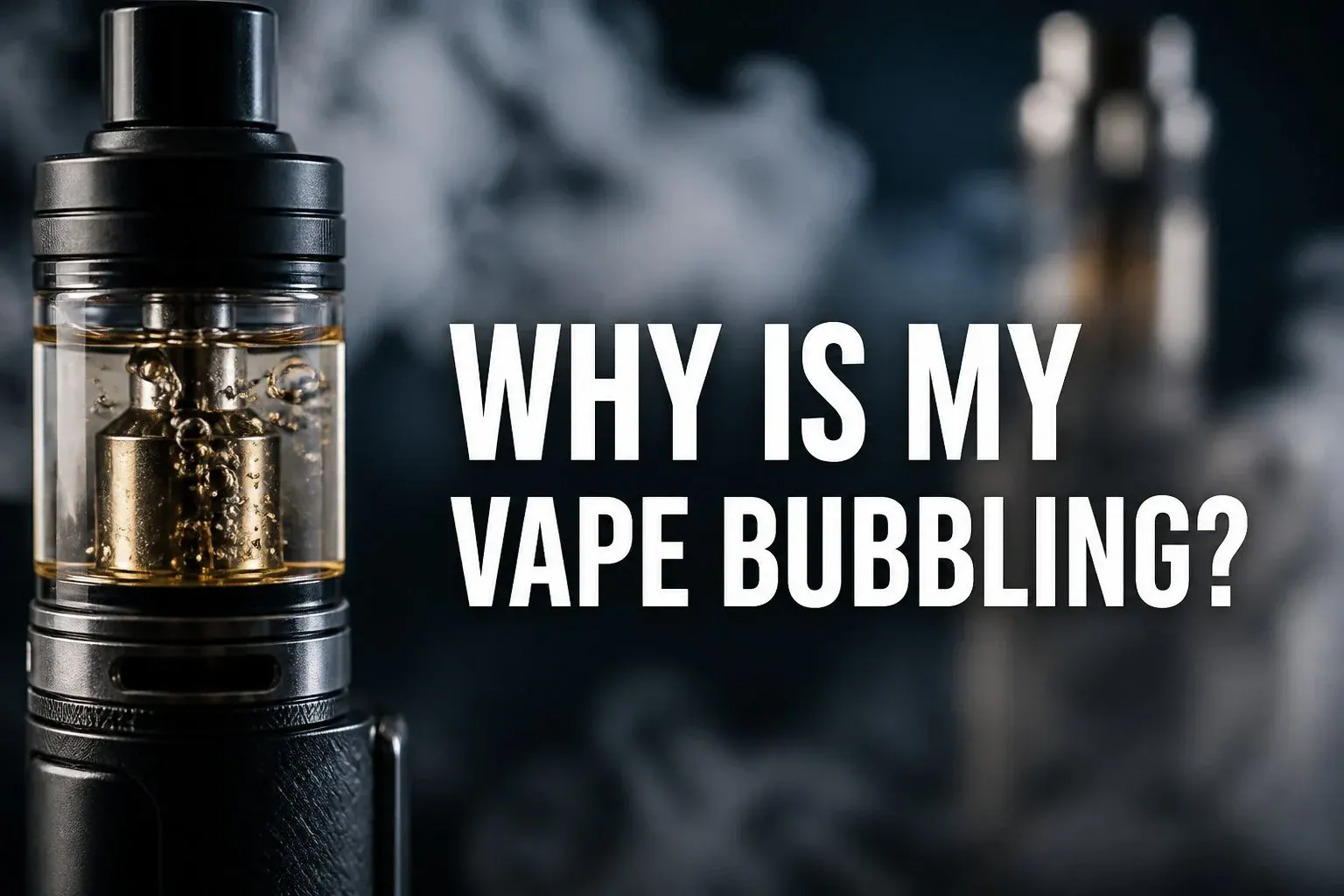 Article cover for Why Is My Vape Bubbling? Causes, Fixes, and How to Prevent It