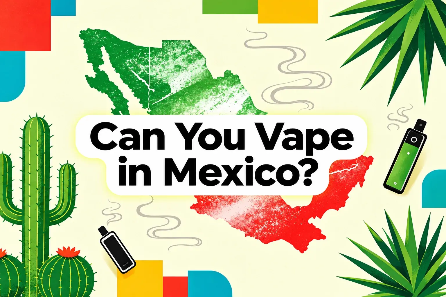 Article cover for Can You Vape in Mexico? 2026 Laws, Travel Rules and What Tourists Need to Know