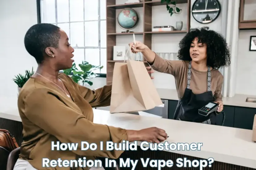 Article cover for How Do I Build Customer Retention In My Vape Shop?